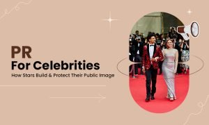 PR for Celebrities How Stars Build & Protect Their Public Image
