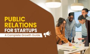 public-relations-for-startups-a-complete-growth-guide